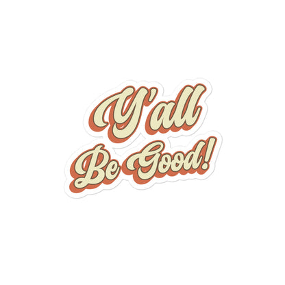 Kiss Cut Y'all Be Good Sticker